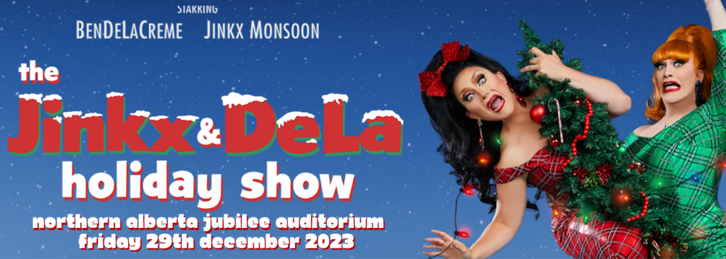 The Jinkx & DeLa Holiday Show at Northern Alberta Jubilee Auditorium