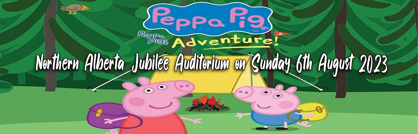 Peppa Pig at Northern Alberta Jubilee Auditorium