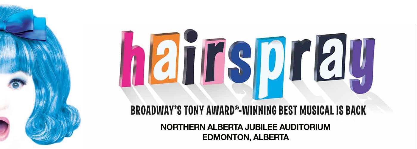Hairspray at Northern Alberta Jubilee Auditorium